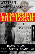 eBook: U.S. Marshal Bill Logan, Band 17-24, Western Sammelband