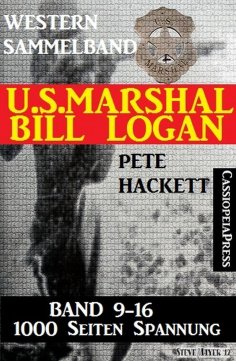 eBook: U.S. Marshal Bill Logan - Band 9 - 16 (Western Sammelband - 1000 Seiten Spannung)