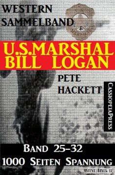 eBook: U.S. Marshal Bill Logan, Band 25-32 (Western-Sammelband - 1000 Seiten Spannung)