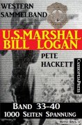 ebook: U.S. Marshal Bill Logan, Band 33-40 (Western-Sammelband - 1000 Seiten Spannung)