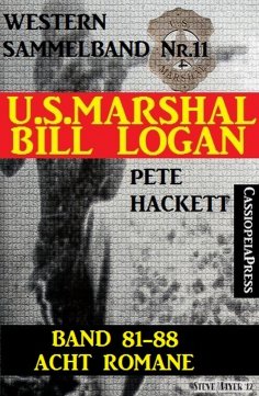 eBook: U.S. Marshal Bill Logan, Band 81-88: Acht Romane: Sammelband Nr.11 (U.S. Marshal Western Sammelband)