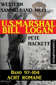 ebook: U.S. Marshal Bill Logan, Band 97-104: Acht Romane (U.S. Marshal Sammelband)