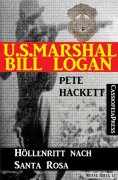 eBook: U.S. Marshal Bill Logan 17 - Höllenritt nach Santa Rosa