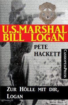 eBook: U.S. Marshal Bill Logan 18: Zur Hölle mit dir, Logan