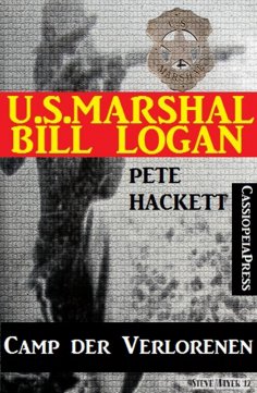 eBook: U.S. Marshal Bill Logan, Band 30: Camp der Verlorenen