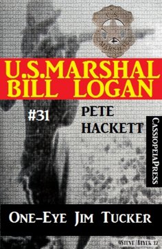 ebook: U.S. Marshal Bill Logan, Band 31: One-Eye Jim Tucker