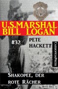 ebook: U.S. Marshal Bill Logan, Band 32: Shakopee, der rote Rächer