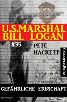 eBook: U.S. Marshal Bill Logan, Band 35: Gefährliche Erbschaft