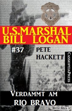 ebook: U.S. Marshal Bill Logan, Band 37: Verdammt am Rio Bravo
