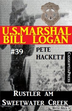 ebook: U.S. Marshal Bill Logan, Band 39: Rustler am Sweetwater Creek