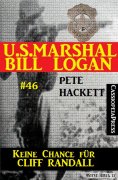 eBook: U.S. Marshal Bill Logan, Band 46: Keine Chance für Cliff Randall