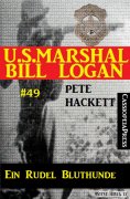 eBook: U.S. Marshal Bill Logan, Band 49: Ein Rudel Bluthunde