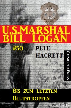 eBook: U.S. Marshal Bill Logan, Band 50: Bis zum letzten Blutstropfen