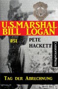eBook: U.S. Marshal Bill Logan, Band 51: Tag der Abrechnung