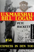 eBook: U.S. Marshal Bill Logan, Band 58: Express in den Tod