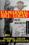 eBook: U.S. Marshal Bill Logan, Band 61: Marshal Logan und die Desperados