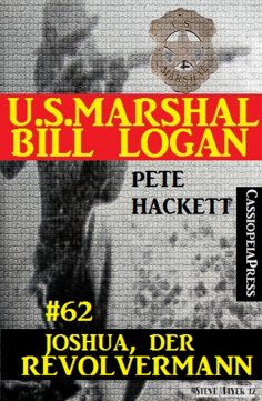 eBook: U.S. Marshal Bill Logan, Band 62: Joshua, der Revolvermann