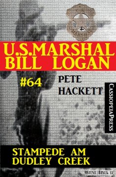 ebook: U.S. Marshal Bill Logan, Band 64: Stampede am Dudley Creek