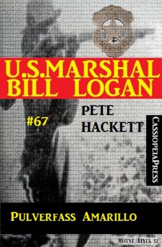 eBook: U.S. Marshal Bill Logan, Band 67: Pulverfass Amarillo