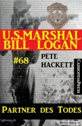 eBook: U.S. Marshal Bill Logan, Band 68: Partner des Todes