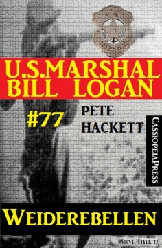 eBook: U.S. Marshal Bill Logan Band 77: Weiderebellen