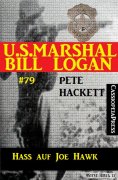 ebook: U.S. Marshal Bill Logan Band 79: Hass auf Joe Hawk