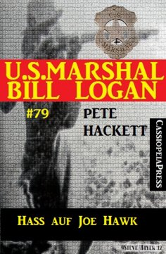 eBook: U.S. Marshal Bill Logan Band 79: Hass auf Joe Hawk