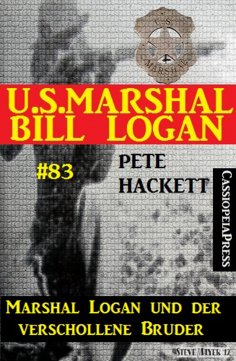 ebook: U.S. Marshal Bill Logan, Band 83: Marshal Logan und der verschollene Bruder