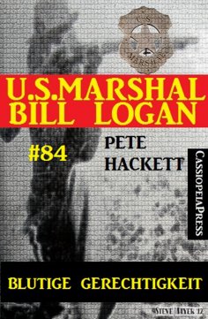 eBook: U.S. Marshal Bill Logan, Band 84: Blutige Gerechtigkeit