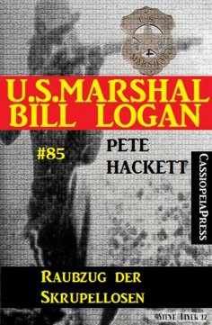 eBook: U.S. Marshal Bill Logan, Band 85: Raubzug der Skrupellosen
