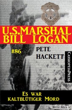 ebook: U.S. Marshal Bill Logan, Band 86: Es war kaltblütiger Mord