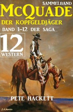 eBook: McQuade - Der Kopfgeldjäger, Teil 1-12 der Saga (Western)