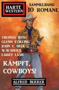 eBook: Kämpft, Cowboys! Harte Western Sammelband 10 Romane