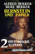 eBook: Bernstein und Papier: 2 historische Romane