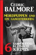 ebook: Mordpuppen und ein Gangsterkrieg: 6 klassische Krimis