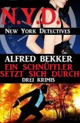 ebook: Ein Schnüffler setzt sich durch: Drei Krimis: N.Y.D. - New York Detectives