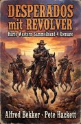 ebook: Desperados mit Revolver: Harte Western Sammelband 4 Romane