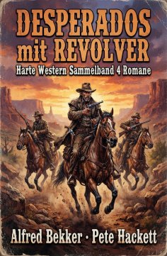 ebook: Desperados mit Revolver: Harte Western Sammelband 4 Romane