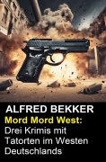 eBook: Mord Mord West: Drei Krimis mit Tatorten im Westen Deutschlands