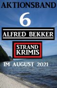 eBook: Aktionsband 6 Alfred Bekker Strand Krimis im August 2021