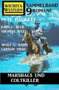 ebook: Marshals und Coltkiller: Wichita Western Sammelband 9 Romane