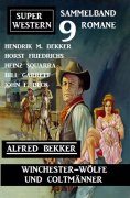 eBook: Winchester-Wölfe und Colt-Männer: Super Western Sammelband 9 Romane