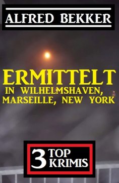 eBook: Ermittelt in Wilhelmshaven, Marseille, New York: 3 Top Krimis