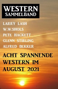 eBook: Acht spannende Western im August 2021: Western Sammelband