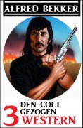 eBook: Den Colt gezogen: 3 Western