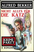 ebook: Nicht alles für die Katz: Krimi Paket 3 Romane