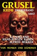 eBook: Gruselkrimi Dreierband 3402 - Von Mumien und Dämonen