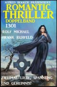 eBook: Romantic Thriller Doppelband 1301 - Zweimal Liebe, Spannung und Geheimnis