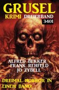 ebook: Gruselkrimi Dreierband 3401 - Dreimal Horror in einem Band!
