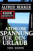 eBook: Atemlose Spannung für den Urlaub: Vier Krimis: Krimi Quartett